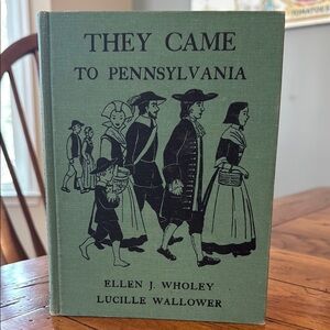 They Came to Pennsylvania- Book by Ellen J. Wholey and Lucille Wallower 1960